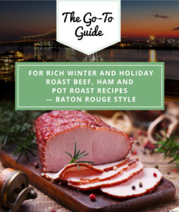 Guide for Rich Winter and Holiday Roast Beef, Ham and Pot Roast Recipes Baton Rouge Style
