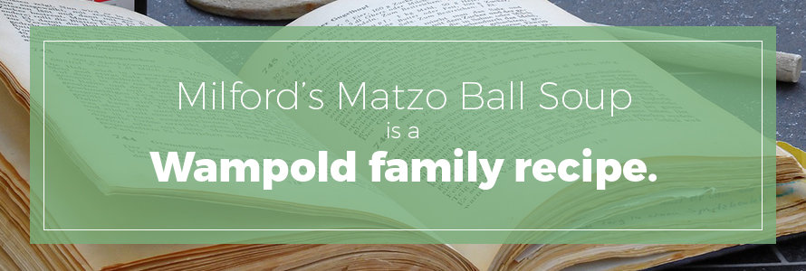 milford's on third's matzo ball soup is a wampold family recipe