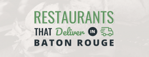 Restaurants That Deliver in Baton Rouge