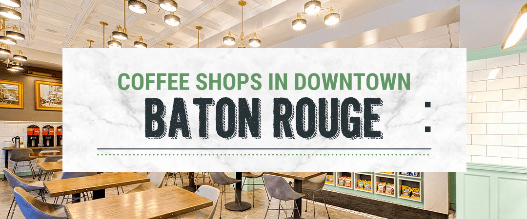 Coffee Shops in Downtown Baton Rouge
