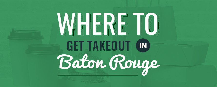 where to get takeout in baton rouge